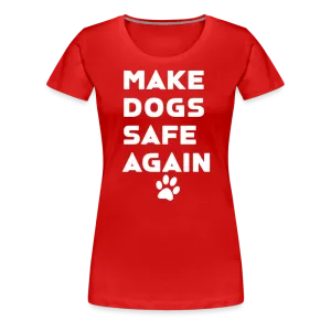 Make Dogs Safe Again" Women's Premium Tee – Fierce, Funny, and Furry-Approved!